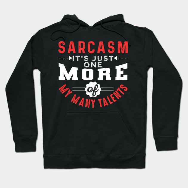 Sarcasm Just One More Of My Many Talents Hoodie by chatchimp